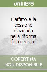 L'affitto e la cessione d'azienda nella riforma fallimentare libro