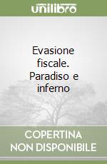 Evasione fiscale. Paradiso e inferno libro