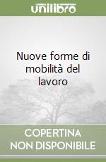 Nuove forme di mobilità del lavoro libro