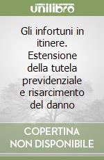 Gli infortuni in itinere. Estensione della tutela previdenziale e risarcimento del danno