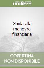 Guida alla manovra finanziaria libro