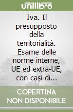 Iva. Il presupposto della territorialità. Esame delle norme interne, UE ed extra-UE, con casi di riferimento libro