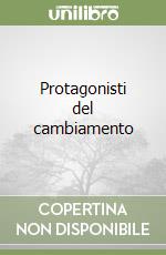 Protagonisti del cambiamento libro