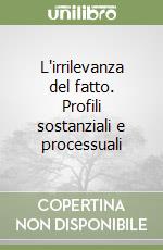 L'irrilevanza del fatto. Profili sostanziali e processuali