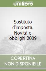Sostituto d'imposta. Novità e obblighi 2009 libro