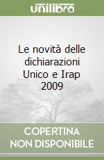 Le novità delle dichiarazioni Unico e Irap 2009