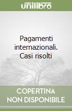 Pagamenti internazionali. Casi risolti libro