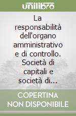 La responsabilità dell'organo amministrativo e di controllo. Società di capitali e società di persone libro