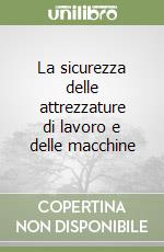 La sicurezza delle attrezzature di lavoro e delle macchine libro