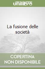 La fusione delle società libro