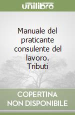 Manuale del praticante consulente del lavoro. Tributi libro