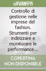 Controllo di gestione nelle imprese del fashion. Strumenti per indirizzare e monitorare le performance aziendali libro