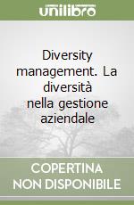 Diversity management. La diversità nella gestione aziendale libro