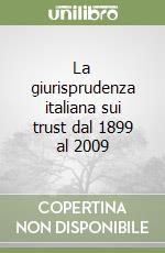 La giurisprudenza italiana sui trust dal 1899 al 2009 libro