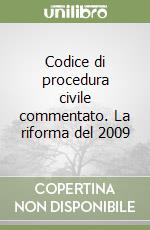 Codice di procedura civile commentato. La riforma del 2009