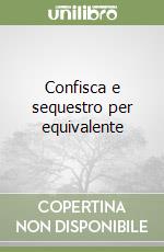 Confisca e sequestro per equivalente libro