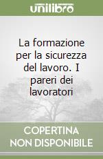 La formazione per la sicurezza del lavoro. I pareri dei lavoratori