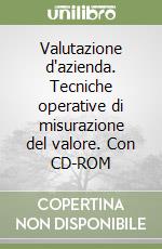 Valutazione d'azienda. Tecniche operative di misurazione del valore. Con CD-ROM