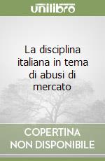 La disciplina italiana in tema di abusi di mercato libro