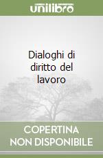 Dialoghi di diritto del lavoro libro