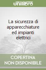 La sicurezza di apparecchiature ed impianti elettrici libro