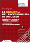 La strategia del professionista di successo. Con CD-ROM libro