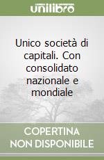 Unico società di capitali. Con consolidato nazionale e mondiale