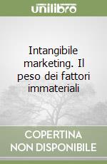 Intangibile marketing. Il peso dei fattori immateriali libro