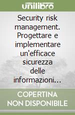 Security risk management. Progettare e implementare un'efficace sicurezza delle informazioni in azienda libro