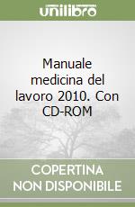 Manuale medicina del lavoro 2010. Con CD-ROM libro