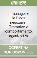 Il manager e la forza negoziale. Trattative e comportamento organizzativo