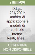 D.Lgs. 231/2001: ambito di applicazione e modelli di controllo interno. Reati, linee guida, giurisprudenza libro