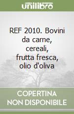 REF 2010. Bovini da carne, cereali, frutta fresca, olio d'oliva libro