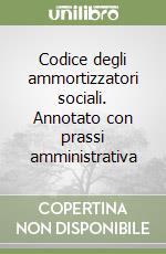 Codice degli ammortizzatori sociali. Annotato con prassi amministrativa libro