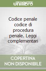 Codice penale codice di procedura penale. Leggi complementari