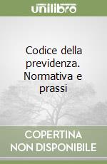 Codice della previdenza. Normativa e prassi libro