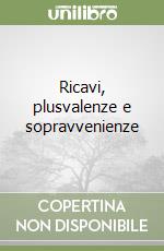 Ricavi, plusvalenze e sopravvenienze