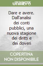 Dare e avere. Dall'analisi dei conti pubblici, una nuova stagione dei diritti e dei doveri libro