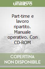 Part-time e lavoro ripartito. Manuale operativo. Con CD-ROM libro