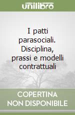 I patti parasociali. Disciplina, prassi e modelli contrattuali