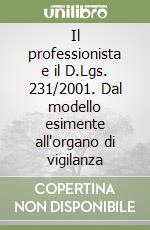 Il professionista e il D.Lgs. 231/2001. Dal modello esimente all'organo di vigilanza libro