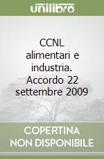 CCNL alimentari e industria. Accordo 22 settembre 2009 libro