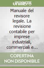 Manuale del revisore legale. La revisione contabile per imprese industriali, commerciali e PMI: verifiche, controlli e relativi verbali. Con CD-ROM libro