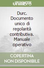 Durc. Documento unico di regolarità contributiva. Manuale operativo