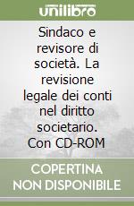 Sindaco e revisore di società. La revisione legale dei conti nel diritto societario. Con CD-ROM libro