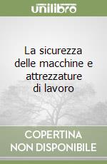 La sicurezza delle macchine e attrezzature di lavoro libro