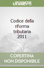 Codice della riforma tributaria 2011 libro