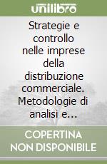 Strategie e controllo nelle imprese della distribuzione commerciale. Metodologie di analisi e strumenti