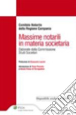 Massime notarili in materia societaria. Elaborate dalla Commissione studi societari libro