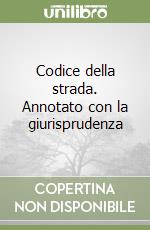 Codice della strada. Annotato con la giurisprudenza